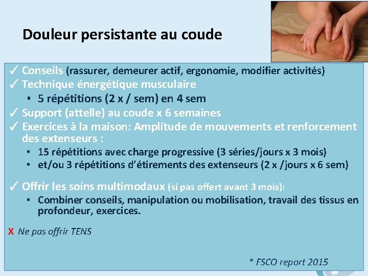 Douleur persistante au coude ✓ Conseils (rassurer, demeurer actif, ergonomie, modifier activités) ✓ Technique