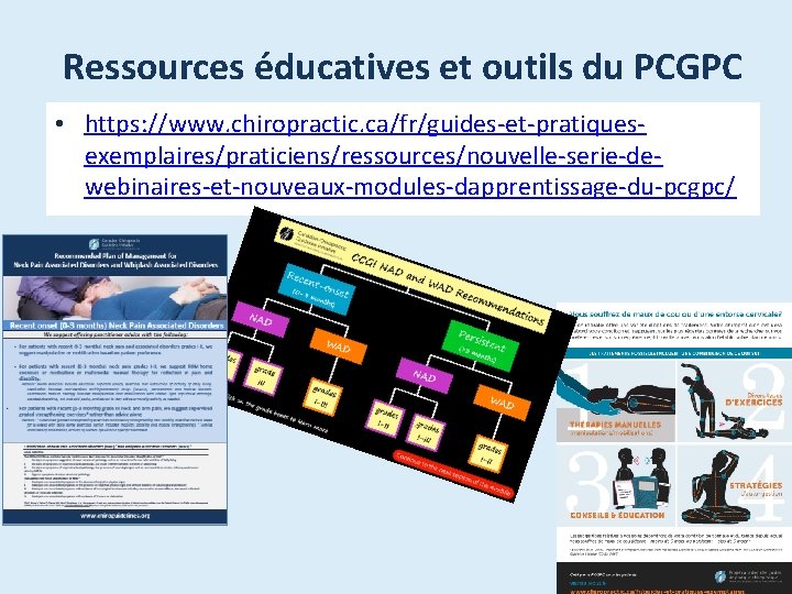 Ressources éducatives et outils du PCGPC • https: //www. chiropractic. ca/fr/guides-et-pratiquesexemplaires/praticiens/ressources/nouvelle-serie-dewebinaires-et-nouveaux-modules-dapprentissage-du-pcgpc/ 