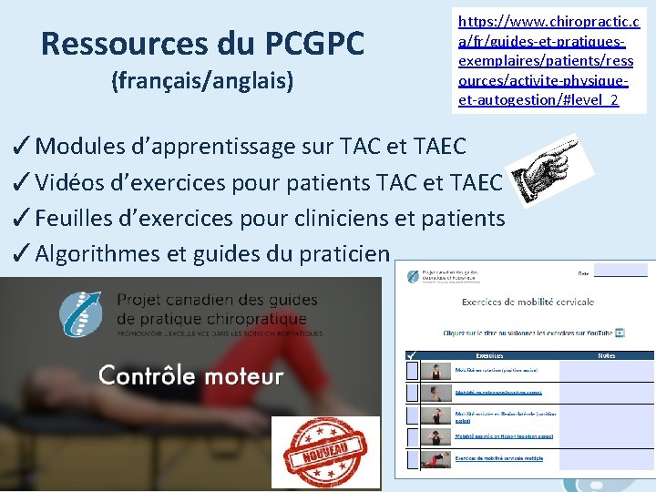 Ressources du PCGPC (français/anglais) https: //www. chiropractic. c a/fr/guides-et-pratiquesexemplaires/patients/ress ources/activite-physiqueet-autogestion/#level_2 ✓Modules d’apprentissage sur TAC