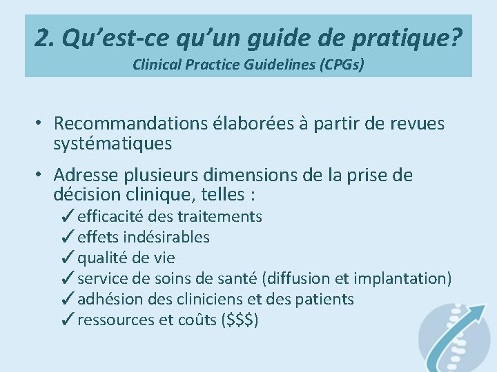 2. Qu’est-ce qu’un guide de pratique? Clinical Practice Guidelines (CPGs) • Recommandations élaborées à