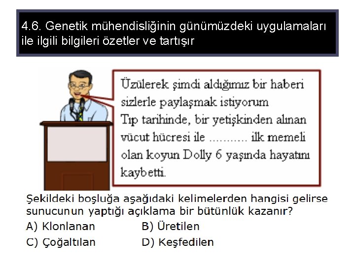 4. 6. Genetik mühendisliğinin günümüzdeki uygulamaları ile ilgili bilgileri özetler ve tartışır 