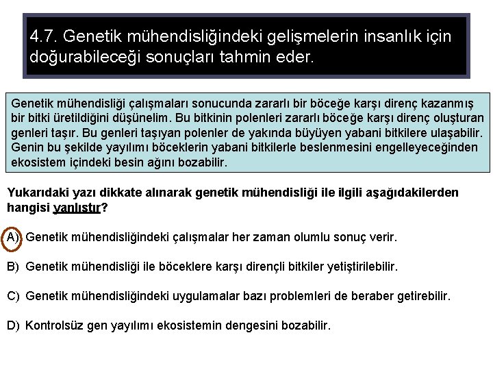 4. 7. Genetik mühendisliğindeki gelişmelerin insanlık için doğurabileceği sonuçları tahmin eder. Genetik mühendisliği çalışmaları