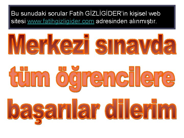 Bu sunudaki sorular Fatih GİZLİGİDER’in kişisel web sitesi www. fatihgizligider. com adresinden alınmıştır. 