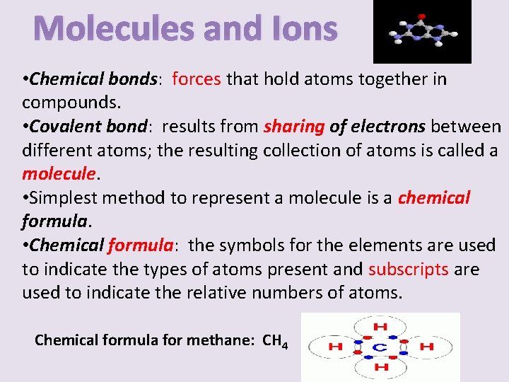 Molecules and Ions • Chemical bonds: forces that hold atoms together in compounds. •