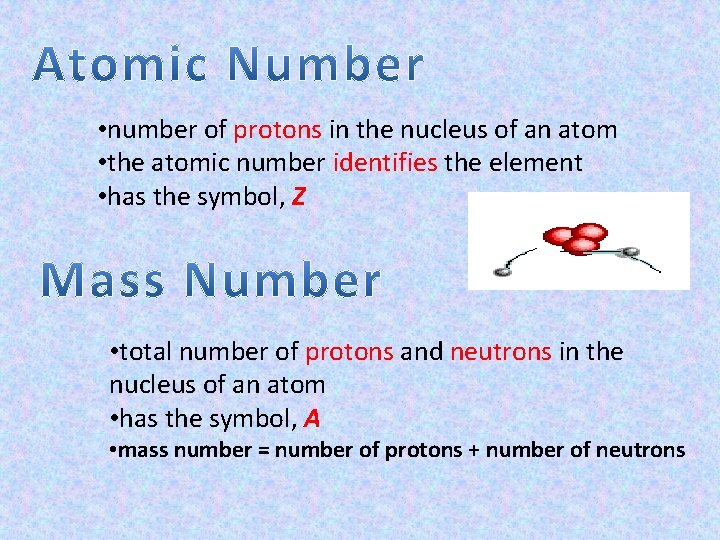  • number of protons in the nucleus of an atom • the atomic