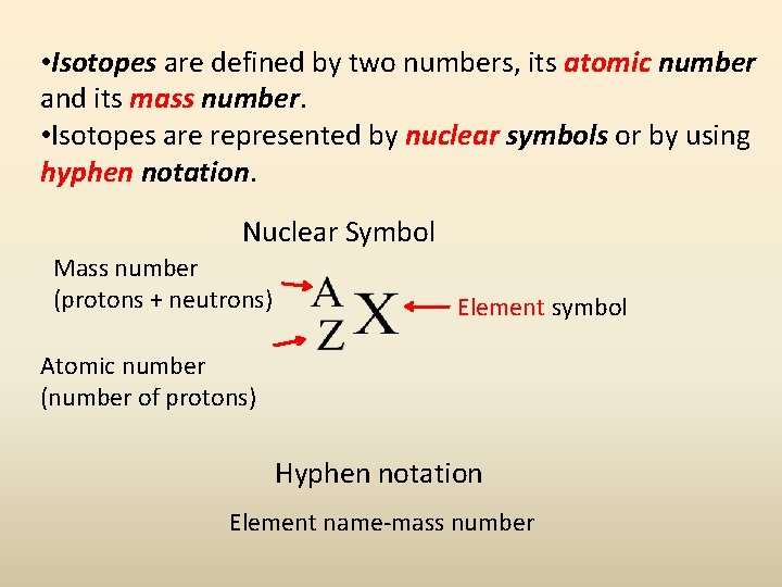  • Isotopes are defined by two numbers, its atomic number and its mass