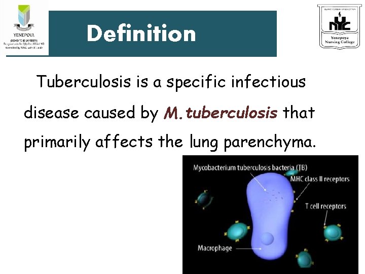 Definition Tuberculosis is a specific infectious disease caused by M. tuberculosis that primarily affects