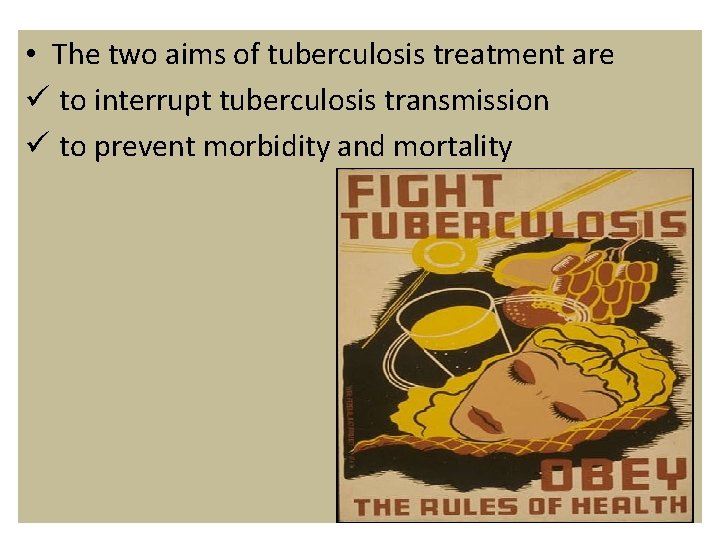  • The two aims of tuberculosis treatment are ü to interrupt tuberculosis transmission
