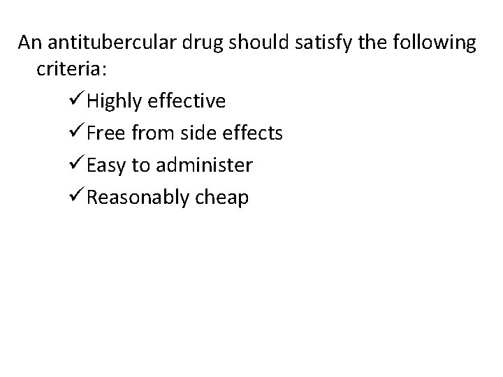 An antitubercular drug should satisfy the following criteria: üHighly effective üFree from side effects