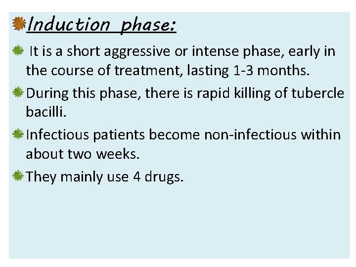 Induction phase: It is a short aggressive or intense phase, early in the course