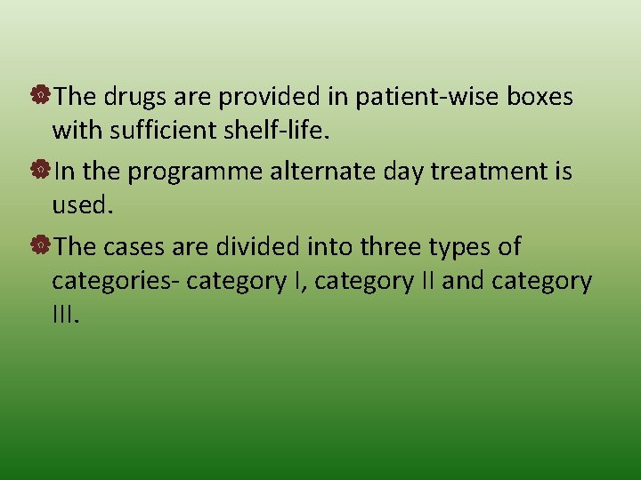  The drugs are provided in patient-wise boxes with sufficient shelf-life. In the programme