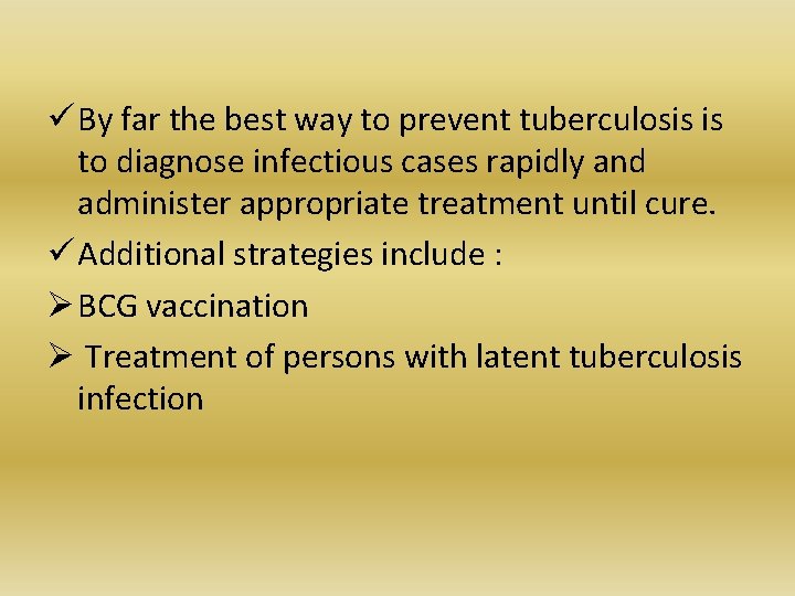 ü By far the best way to prevent tuberculosis is to diagnose infectious cases