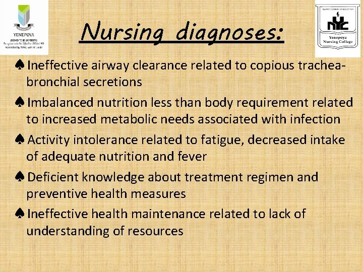 Nursing diagnoses: ♠Ineffective airway clearance related to copious tracheabronchial secretions ♠Imbalanced nutrition less than