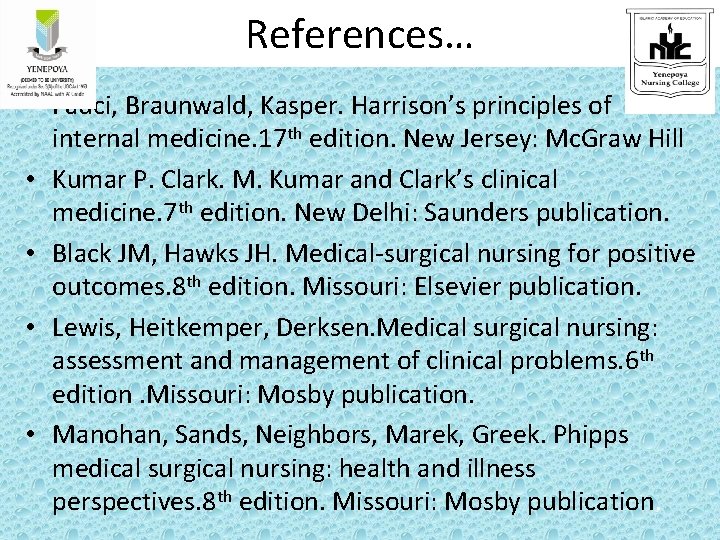 References… • Fauci, Braunwald, Kasper. Harrison’s principles of internal medicine. 17 th edition. New