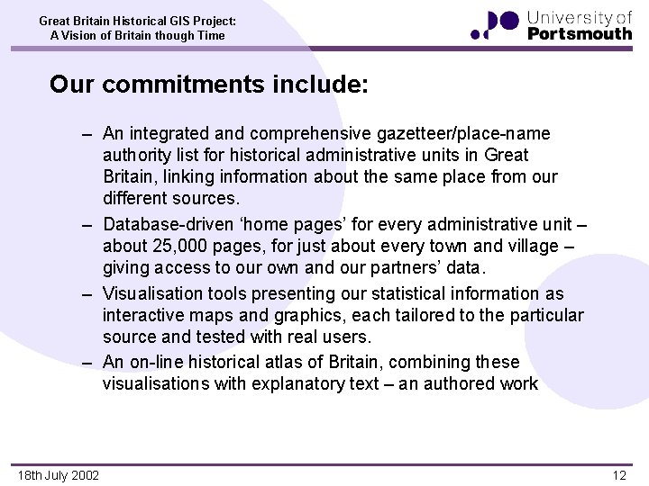 Great Britain Historical GIS Project: A Vision of Britain though Time Our commitments include: