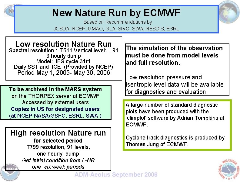 New Nature Run by ECMWF Based on Recommendations by JCSDA, NCEP, GMAO, GLA, SIVO,