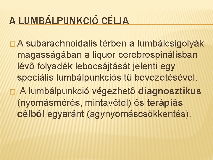 A LUMBÁLPUNKCIÓ CÉLJA � A subarachnoidalis térben a lumbálcsigolyák magasságában a liquor cerebrospinálisban lévő