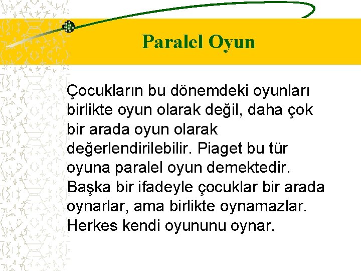 Paralel Oyun Çocukların bu dönemdeki oyunları birlikte oyun olarak değil, daha çok bir arada