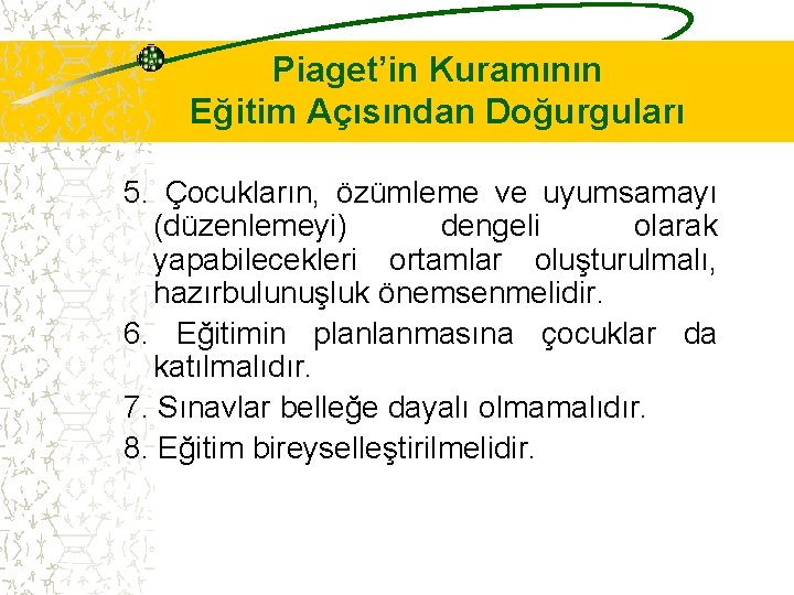 Piaget’in Kuramının Eğitim Açısından Doğurguları 5. Çocukların, özümleme ve uyumsamayı (düzenlemeyi) dengeli olarak yapabilecekleri