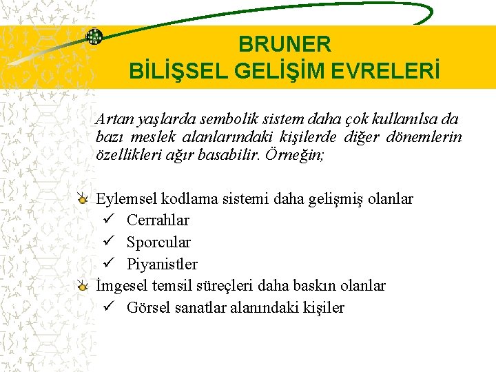 BRUNER BİLİŞSEL GELİŞİM EVRELERİ Artan yaşlarda sembolik sistem daha çok kullanılsa da bazı meslek