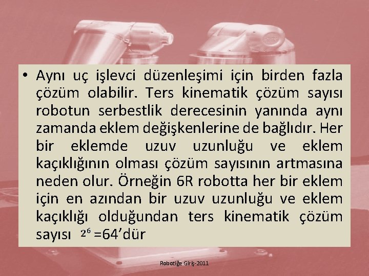  • Aynı uç işlevci düzenleşimi için birden fazla çözüm olabilir. Ters kinematik çözüm