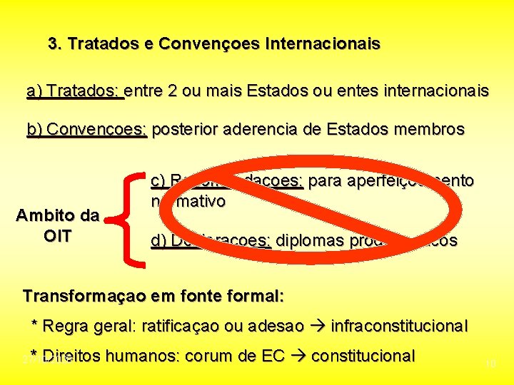 3. Tratados e Convençoes Internacionais a) Tratados: entre 2 ou mais Estados ou entes