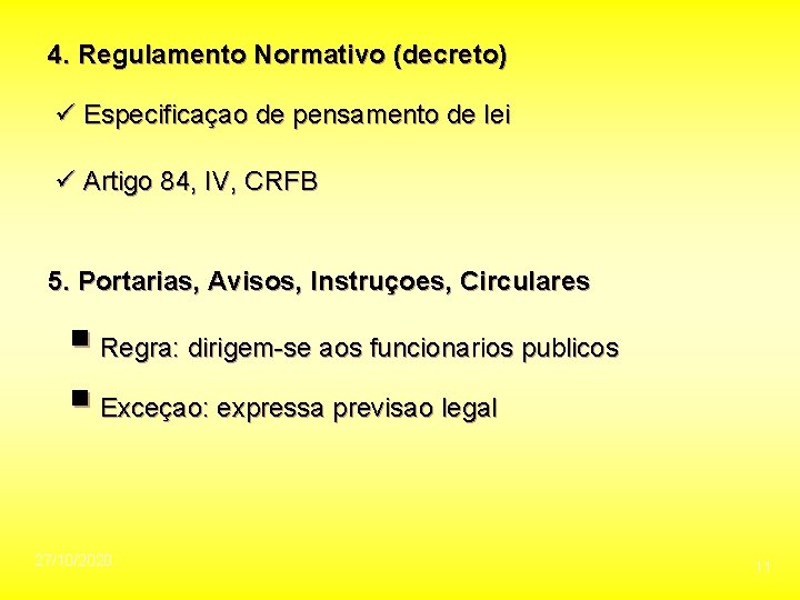 4. Regulamento Normativo (decreto) ü Especificaçao de pensamento de lei ü Artigo 84, IV,