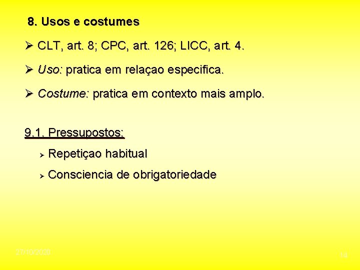 8. Usos e costumes Ø CLT, art. 8; CPC, art. 126; LICC, art. 4.