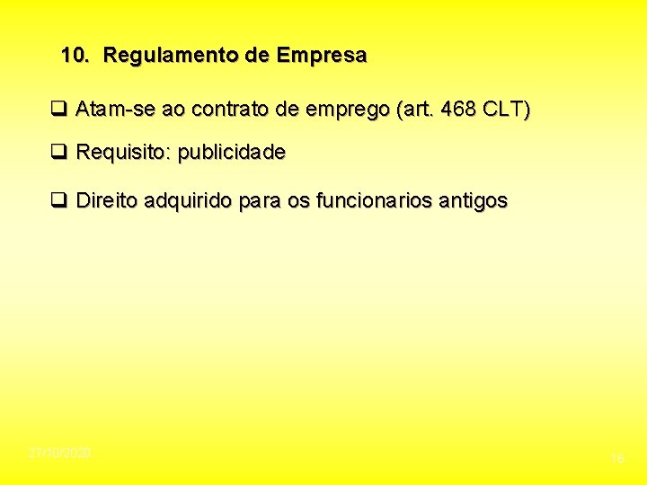 10. Regulamento de Empresa q Atam-se ao contrato de emprego (art. 468 CLT) q