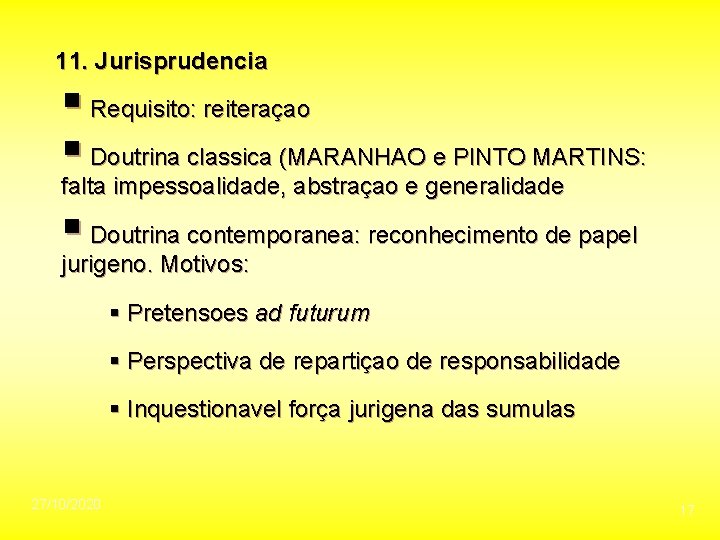 11. Jurisprudencia § Requisito: reiteraçao § Doutrina classica (MARANHAO e PINTO MARTINS: falta impessoalidade,