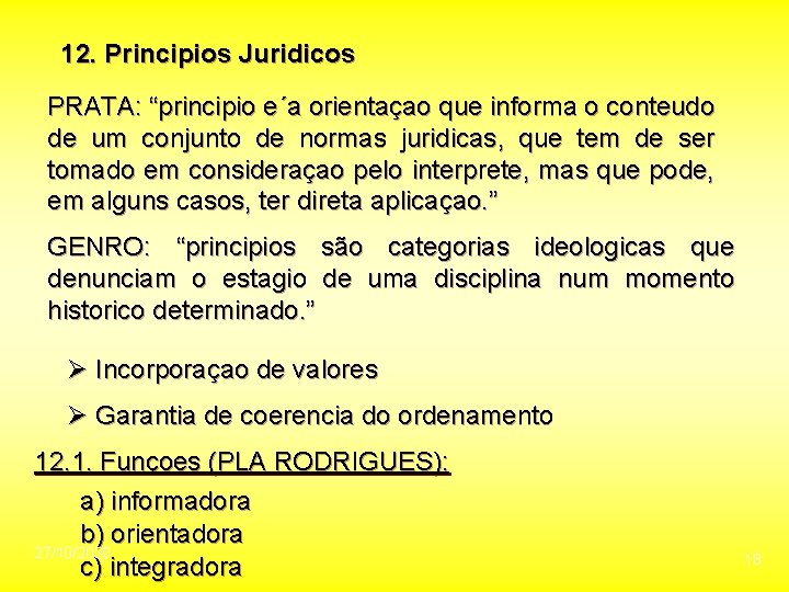 12. Principios Juridicos PRATA: “principio e´a orientaçao que informa o conteudo de um conjunto