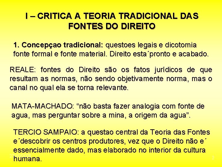 I – CRITICA A TEORIA TRADICIONAL DAS FONTES DO DIREITO 1. Concepçao tradicional: questoes