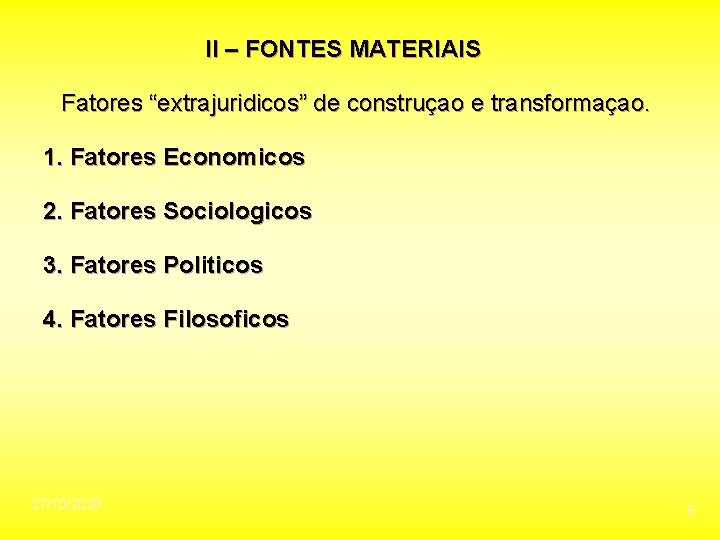 II – FONTES MATERIAIS Fatores “extrajuridicos” de construçao e transformaçao. 1. Fatores Economicos 2.