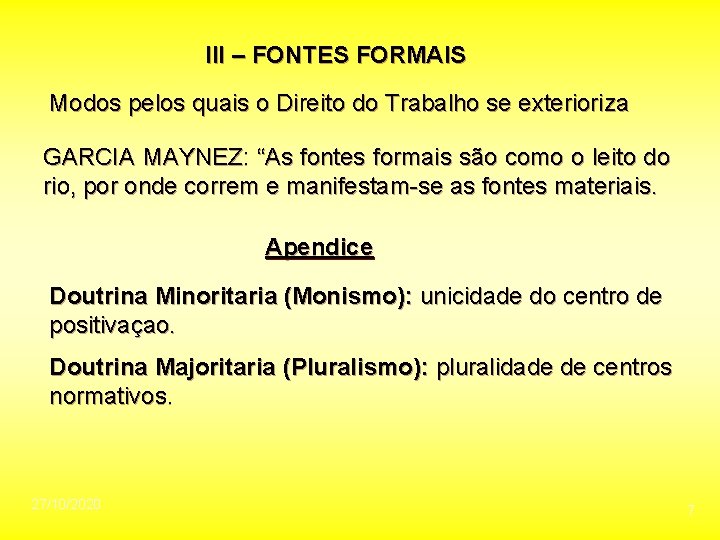 III – FONTES FORMAIS Modos pelos quais o Direito do Trabalho se exterioriza GARCIA