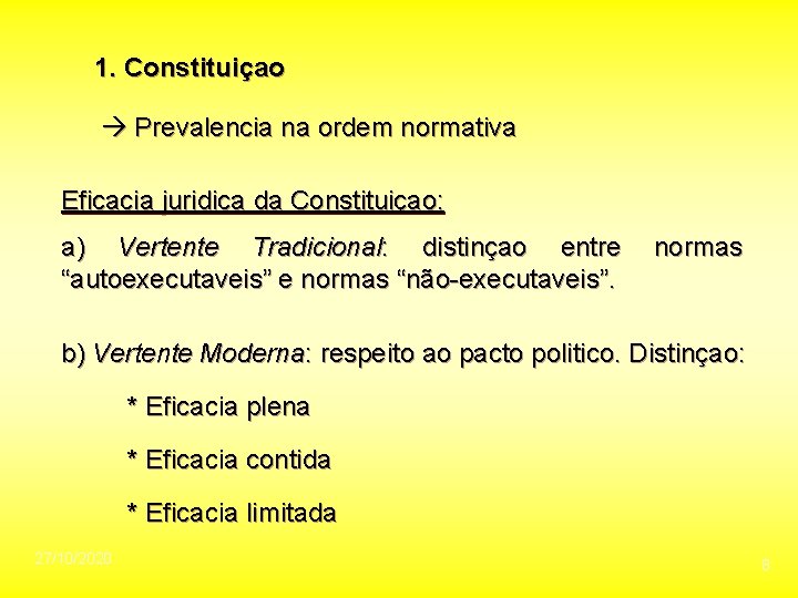 1. Constituiçao Prevalencia na ordem normativa Eficacia juridica da Constituiçao: a) Vertente Tradicional: distinçao