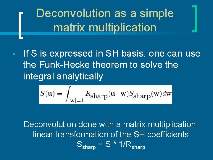 Deconvolution as a simple matrix multiplication • If S is expressed in SH basis,