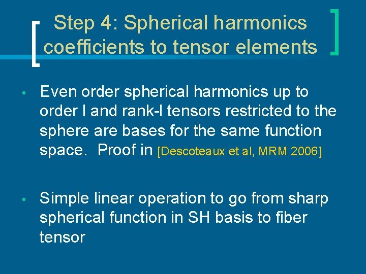 Step 4: Spherical harmonics coefficients to tensor elements • Even order spherical harmonics up