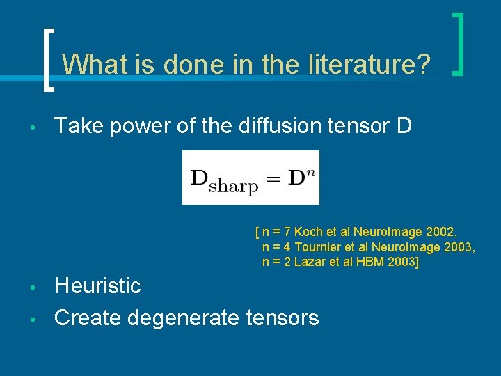 What is done in the literature? • Take power of the diffusion tensor D