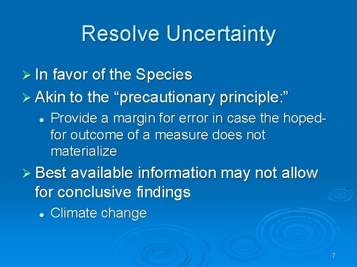 Resolve Uncertainty Ø In favor of the Species Ø Akin to the “precautionary principle: