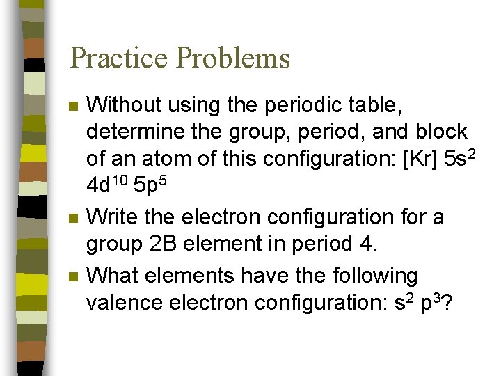 Practice Problems n n n Without using the periodic table, determine the group, period, Practice Problems n n n Without using the periodic table, determine the group, period,