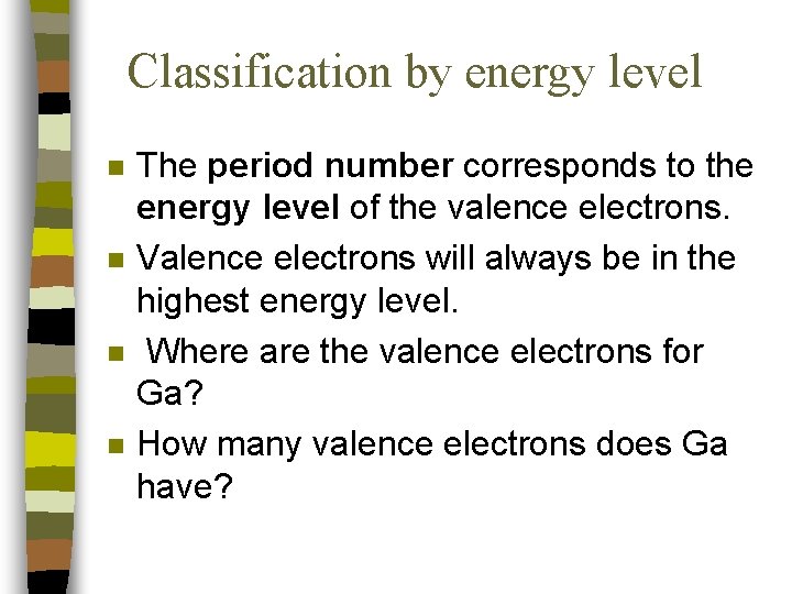 Classification by energy level n n The period number corresponds to the energy level Classification by energy level n n The period number corresponds to the energy level