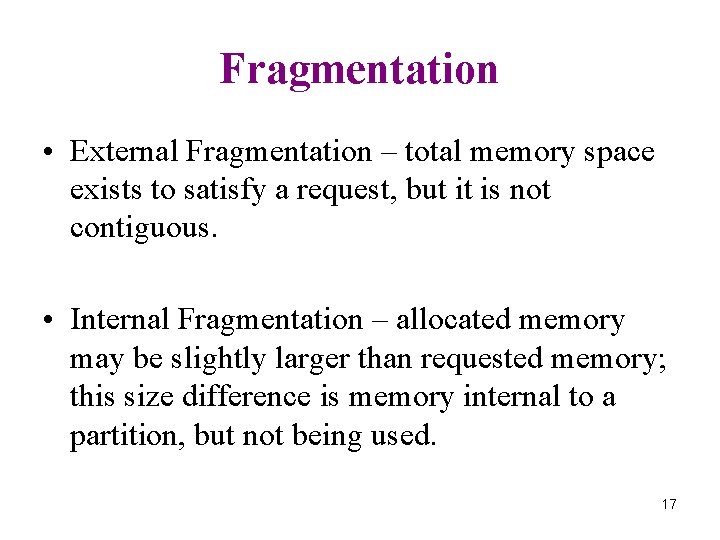 Fragmentation • External Fragmentation – total memory space exists to satisfy a request, but