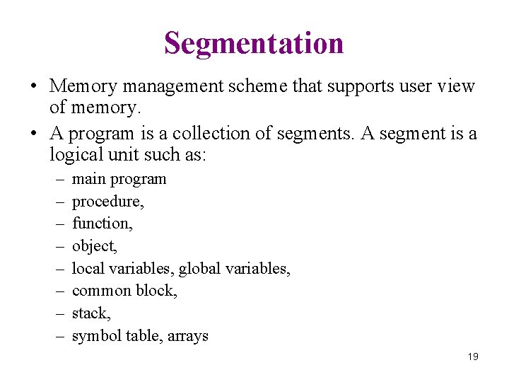 Segmentation • Memory management scheme that supports user view of memory. • A program