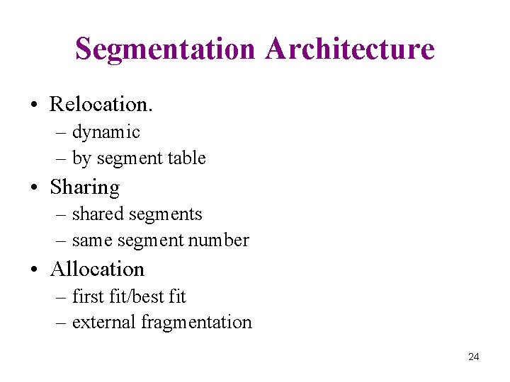 Segmentation Architecture • Relocation. – dynamic – by segment table • Sharing – shared