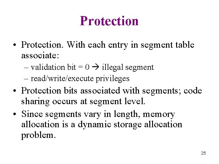 Protection • Protection. With each entry in segment table associate: – validation bit =