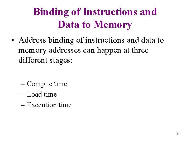Binding of Instructions and Data to Memory • Address binding of instructions and data