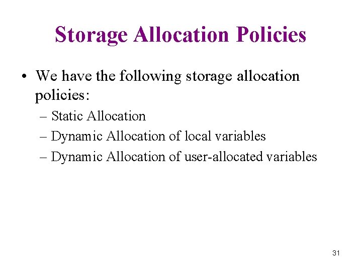 Storage Allocation Policies • We have the following storage allocation policies: – Static Allocation
