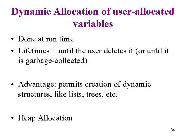 Dynamic Allocation of user-allocated variables • Done at run time • Lifetimes = until