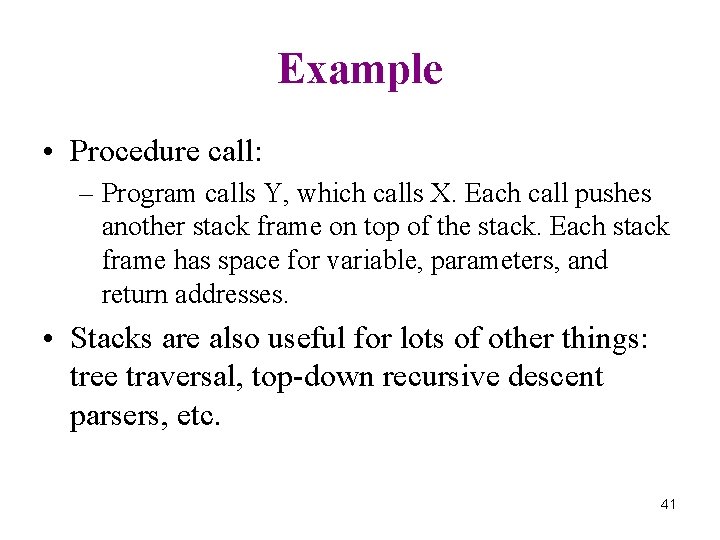 Example • Procedure call: – Program calls Y, which calls X. Each call pushes