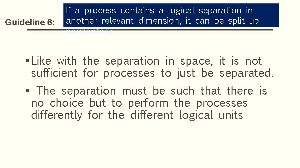 Guideline 6: If a process contains a logical separation in another relevant dimension, it